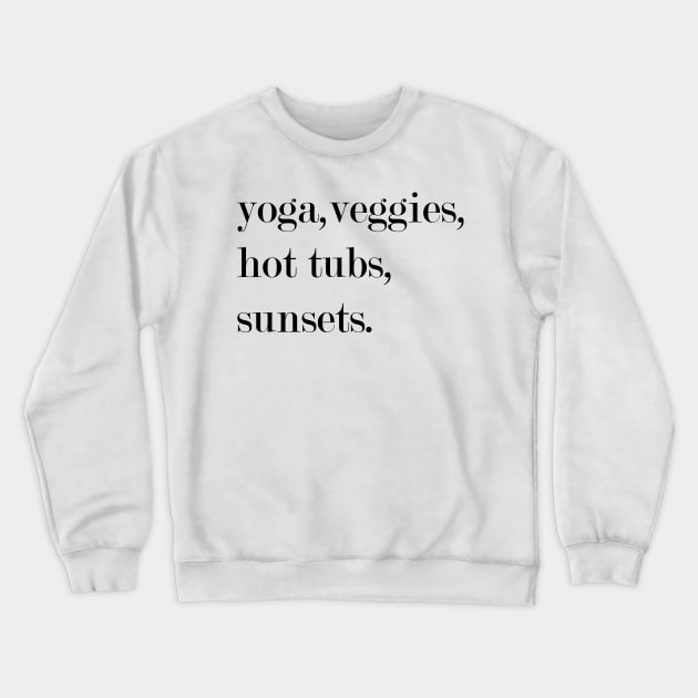 Yoga, Veggies, Hot Tubs, Sunsets. Crewneck Sweatshirt by Woozy Swag